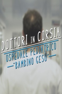Dottori in Corsia – Ospedale Pediatrico Bambino Gesù